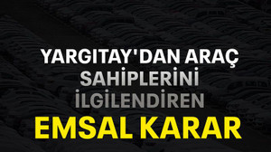 Yargıtay'dan araç sahiplerini ilgilendiren emsal karar